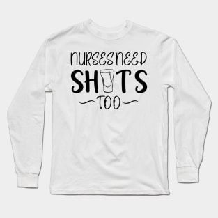 Nurses Need Shots Too Long Sleeve T-Shirt